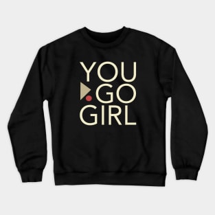 Women Empowerment and Girls Inspirational You Go Girl Crewneck Sweatshirt